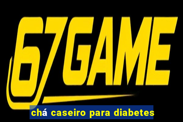 chá caseiro para diabetes