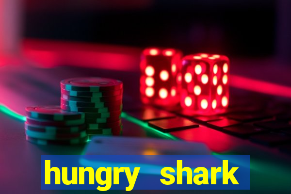 hungry shark evolution dinheiro infinito ios