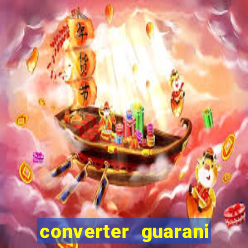 converter guarani em reais