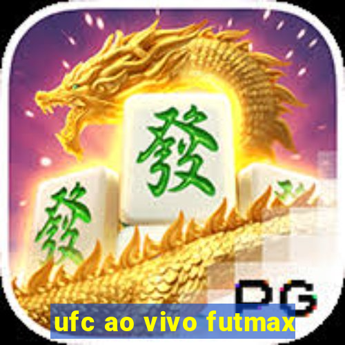 ufc ao vivo futmax