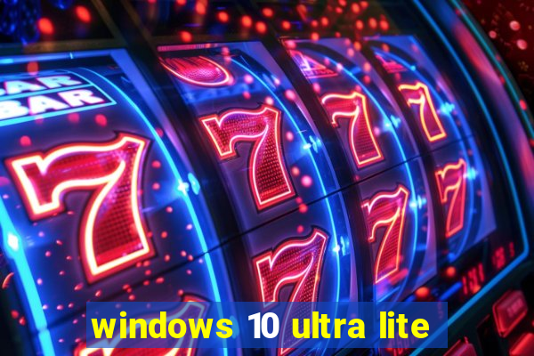 windows 10 ultra lite