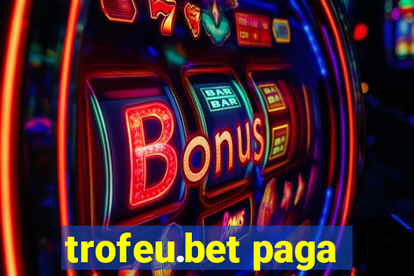 trofeu.bet paga