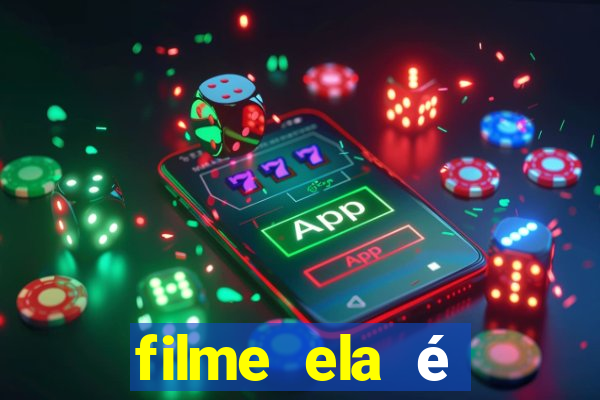 filme ela é demais completo dublado assistir online grátis