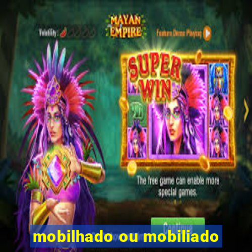 mobilhado ou mobiliado