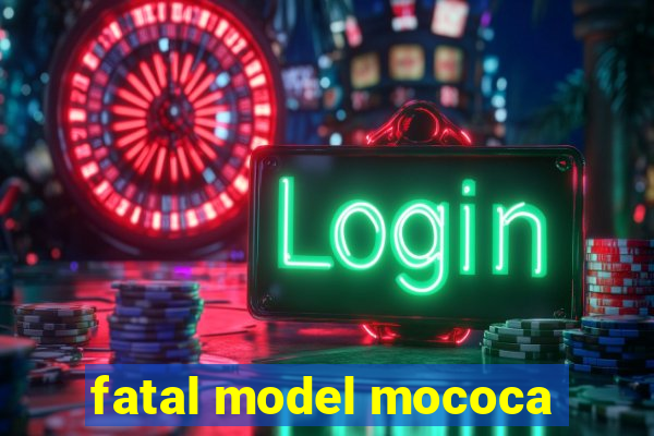 fatal model mococa