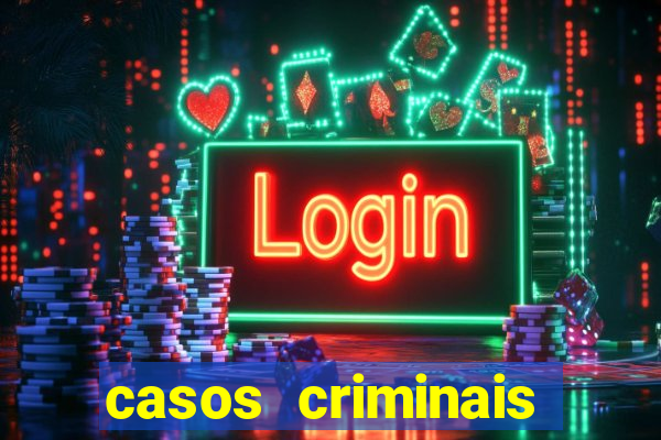 casos criminais para resolver