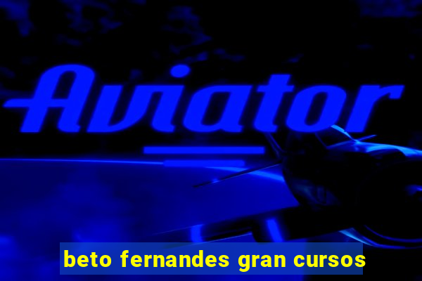 beto fernandes gran cursos