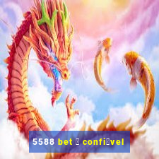 5588 bet 茅 confi谩vel