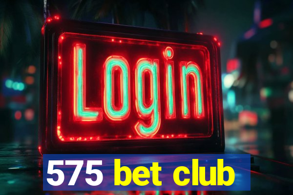 575 bet club