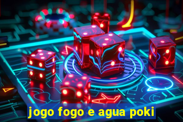 jogo fogo e agua poki