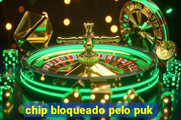 chip bloqueado pelo puk