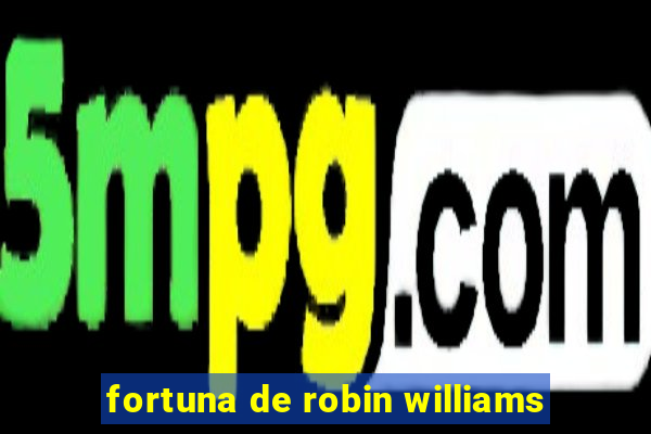 fortuna de robin williams