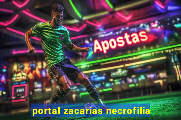 portal zacarias necrofilia