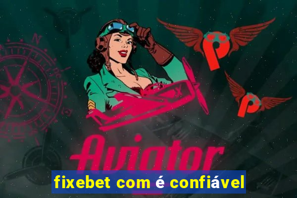 fixebet com é confiável