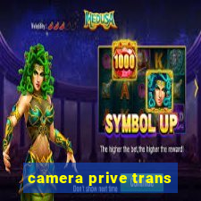 camera prive trans