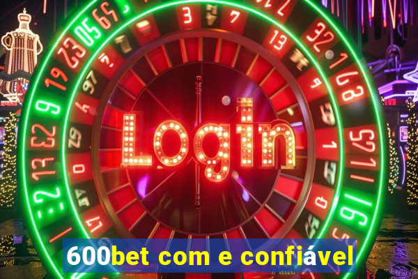 600bet com e confiável