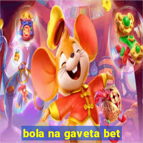 bola na gaveta bet