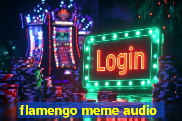 flamengo meme audio