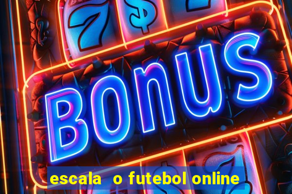 escala  o futebol online