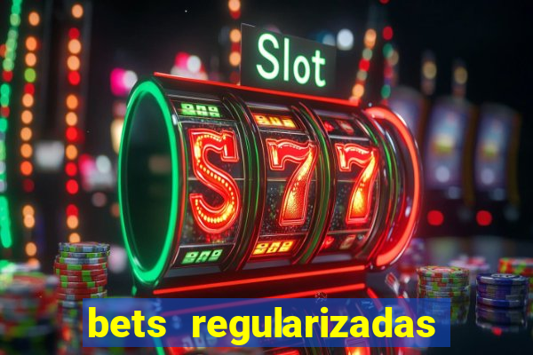 bets regularizadas no brasil