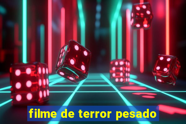 filme de terror pesado