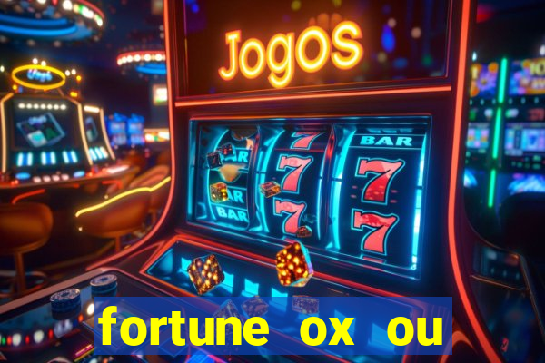 fortune ox ou fortune tiger