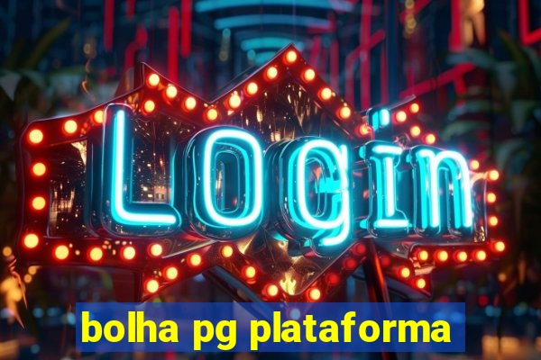 bolha pg plataforma