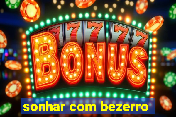 sonhar com bezerro