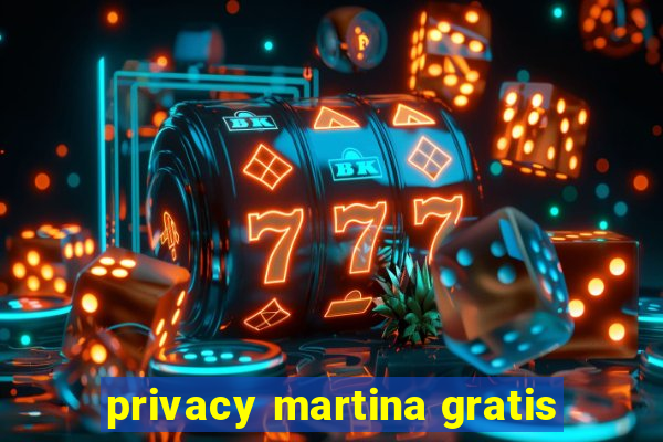 privacy martina gratis