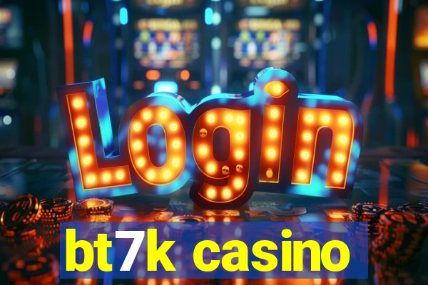 bt7k casino