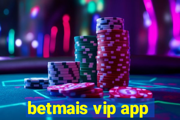 betmais vip app