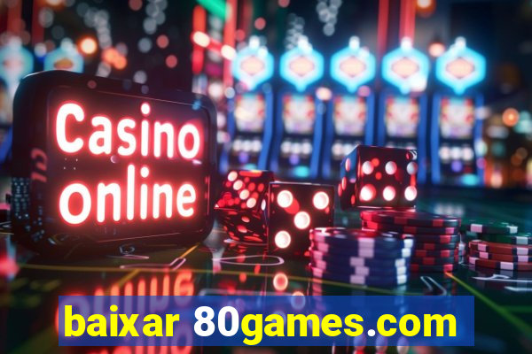 baixar 80games.com