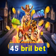 45 bril bet