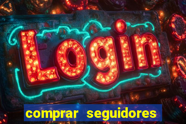 comprar seguidores que interagem