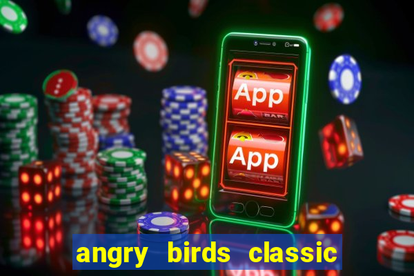 angry birds classic 1.0 apk