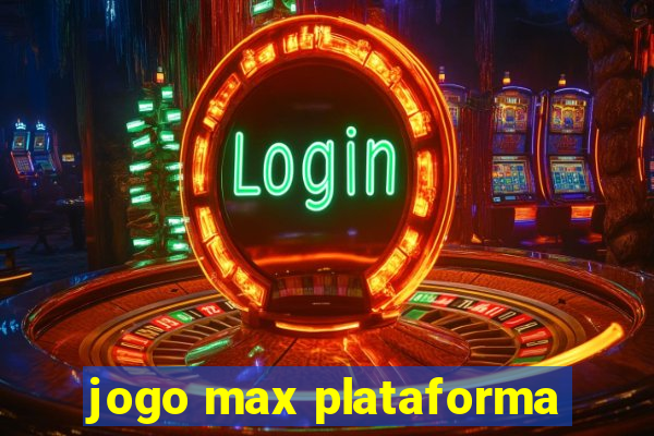 jogo max plataforma