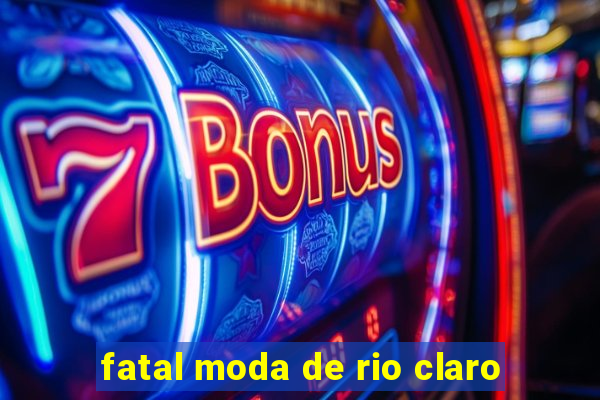 fatal moda de rio claro