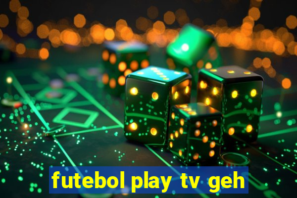 futebol play tv geh