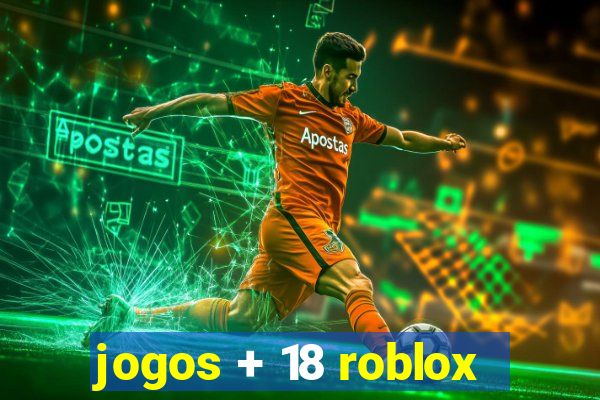 jogos + 18 roblox