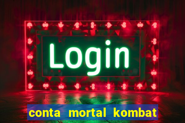 conta mortal kombat mobile grátis conta mortal kombat mobile