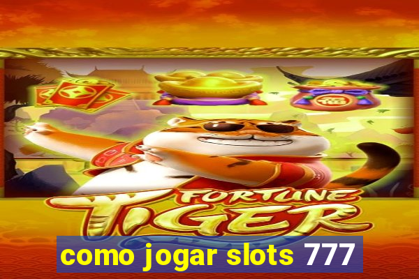 como jogar slots 777