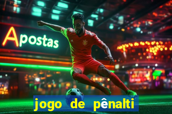 jogo de pênalti que ganha dinheiro