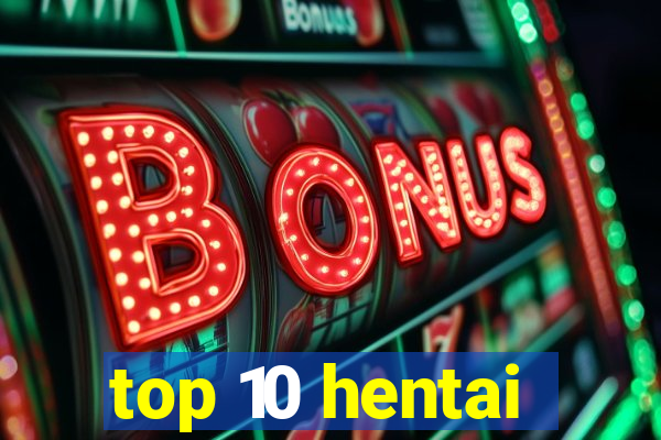 top 10 hentai