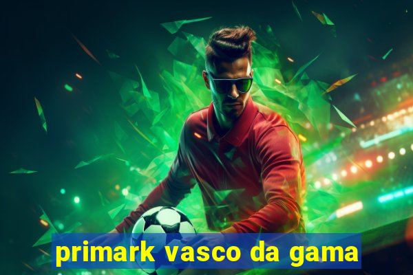 primark vasco da gama