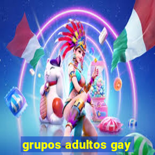 grupos adultos gay