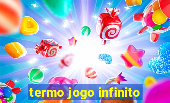 termo jogo infinito