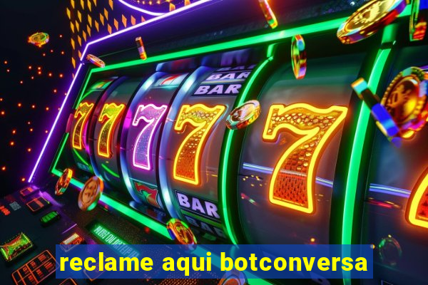 reclame aqui botconversa