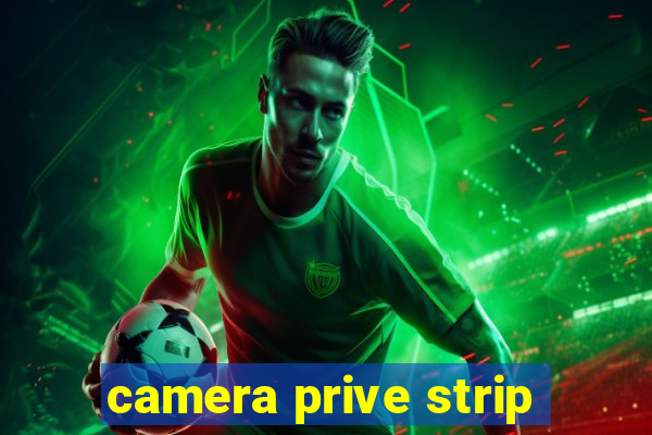 camera prive strip