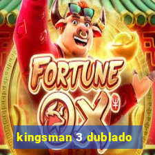 kingsman 3 dublado