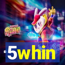 5whin